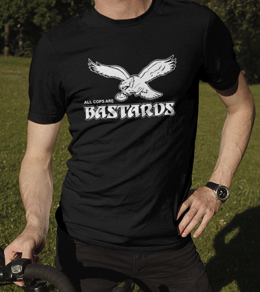 Philadelphia Eagle Inspired All Cops Are Bastards T-Shirt