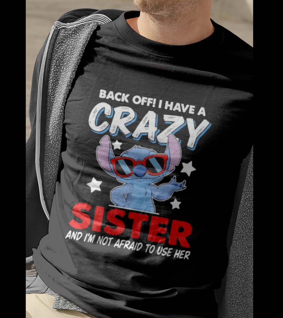 Back Off I Have A Crazy Sister And I'm Not Afraid To Use Her Stitch T-Shirt
