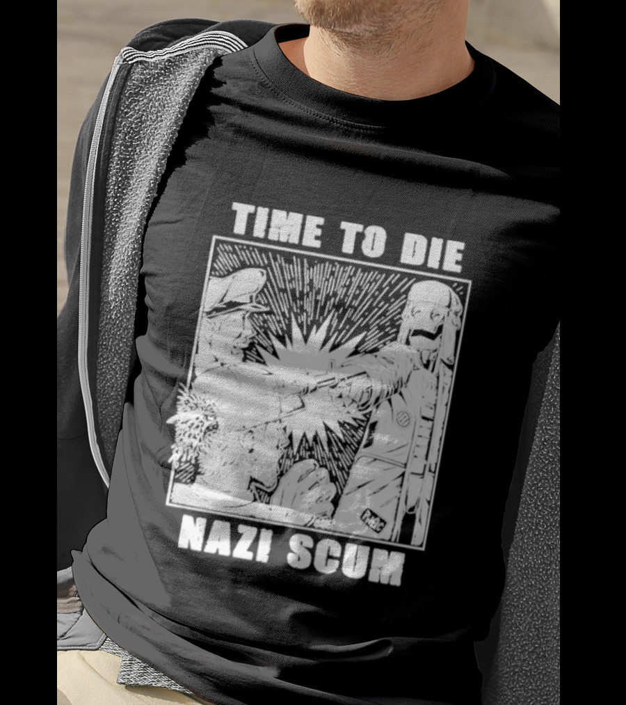 Time To Die Nazi Scum T-Shirt