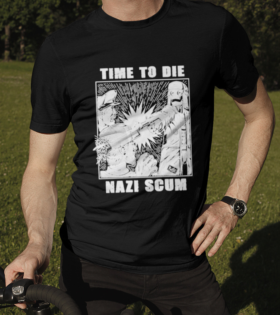 Time To Die Nazi Scum T-Shirt