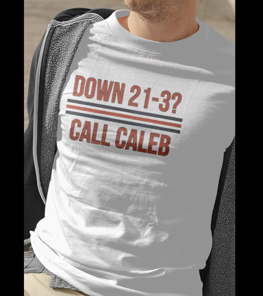 Chicago Bears Down 21 3 Call Caleb Football Comeback Humor T-Shirt