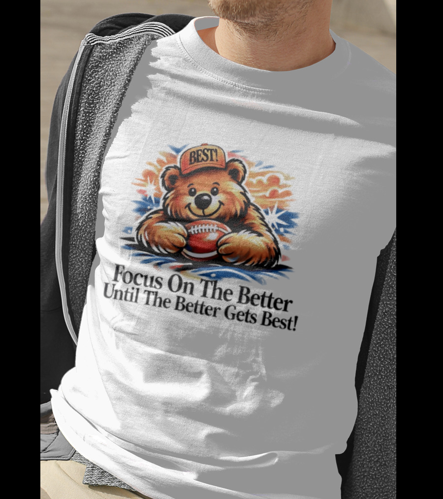 Focus On The Better Until The Better Gets Best Adorable Bear With Football T-Shirt