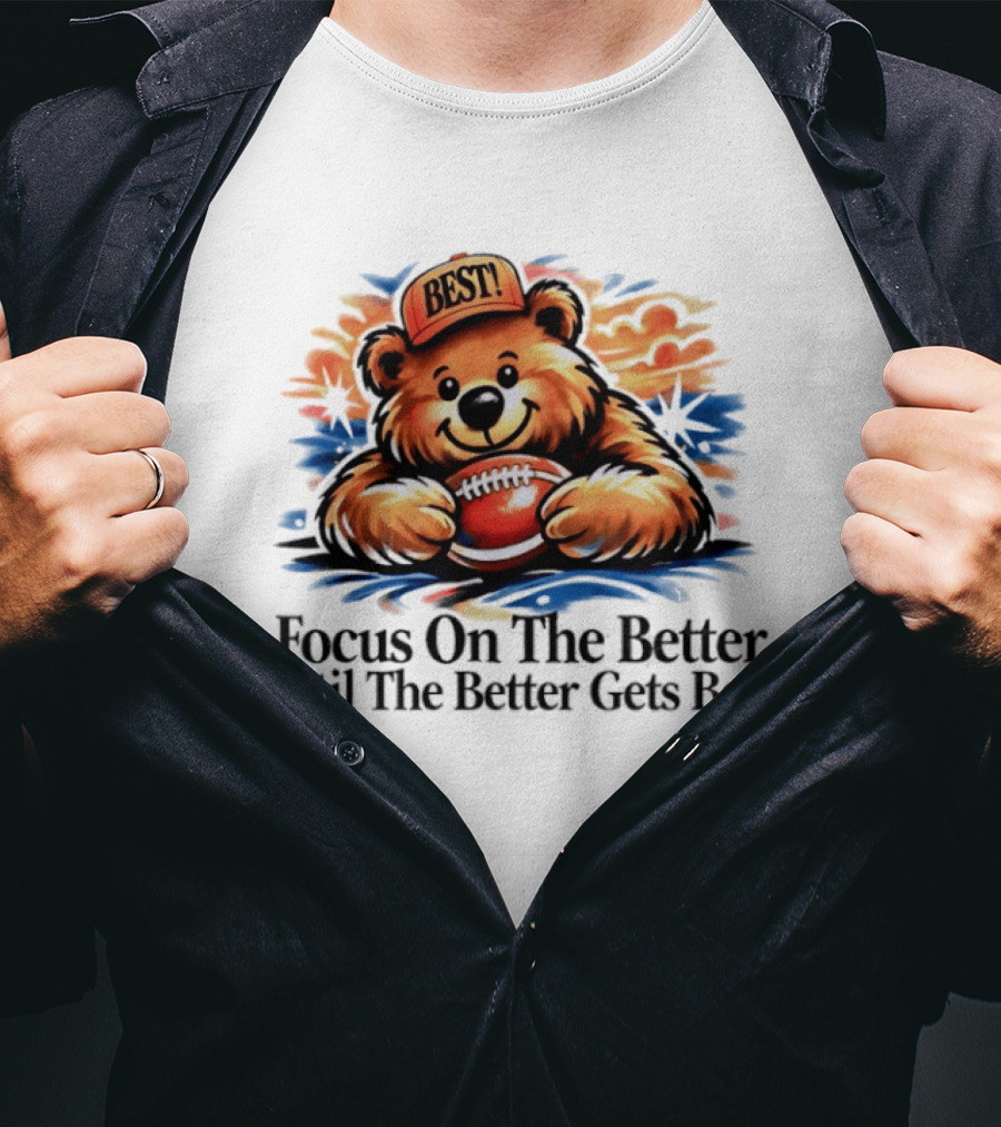 Focus On The Better Until The Better Gets Best Adorable Bear With Football T-Shirt