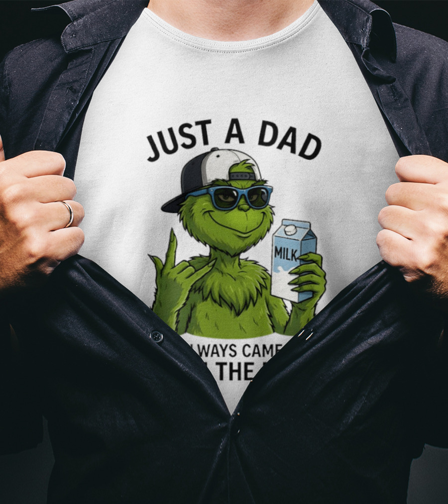Just A Dad Grinch Who Always Came Back With The Milk T-Shirt
