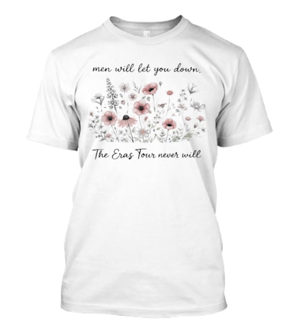 Men Will Let You Down The Eras Tour Never Will T-Shirt