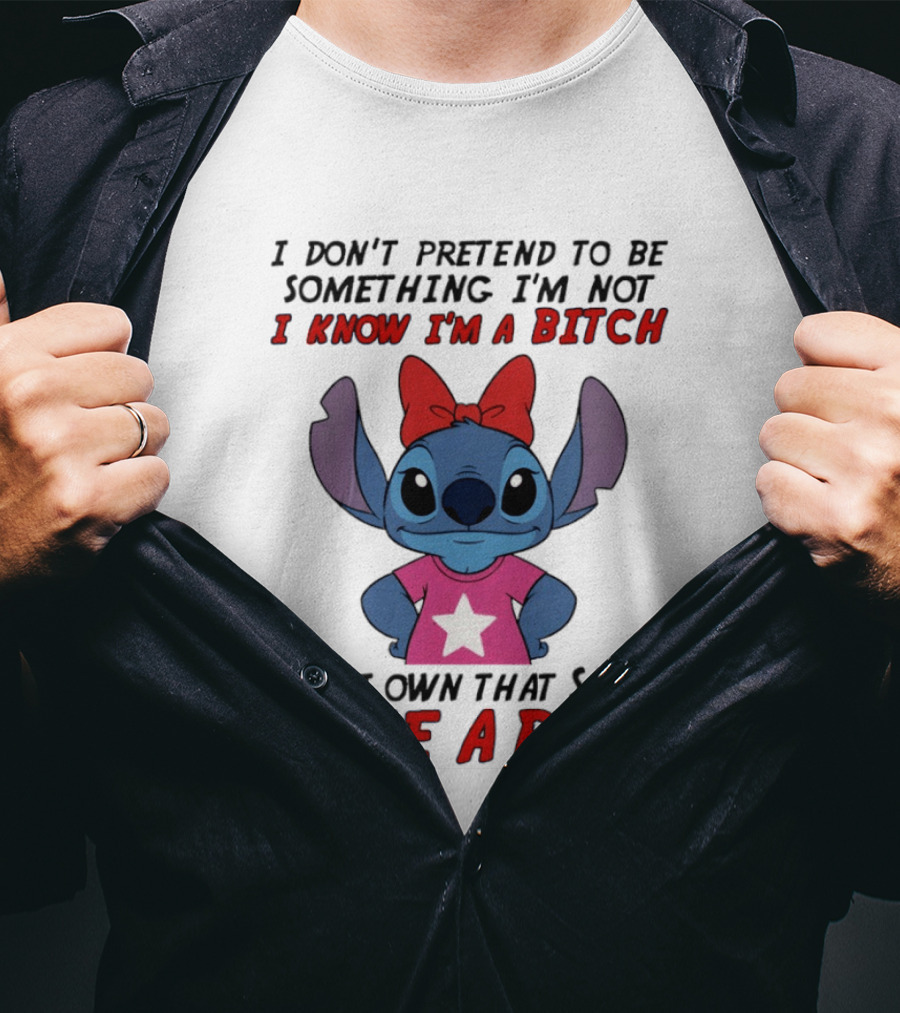 Stitch I Don't Pretend To Be Something I'm Not I Know I'm A Bitch And I Own That Shit Like A Boss T-Shirt
