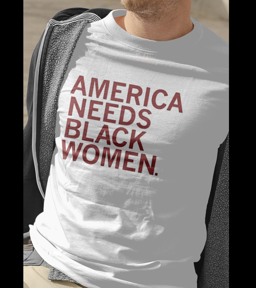 America Needs Black Women Empowerment Message T-Shirt
