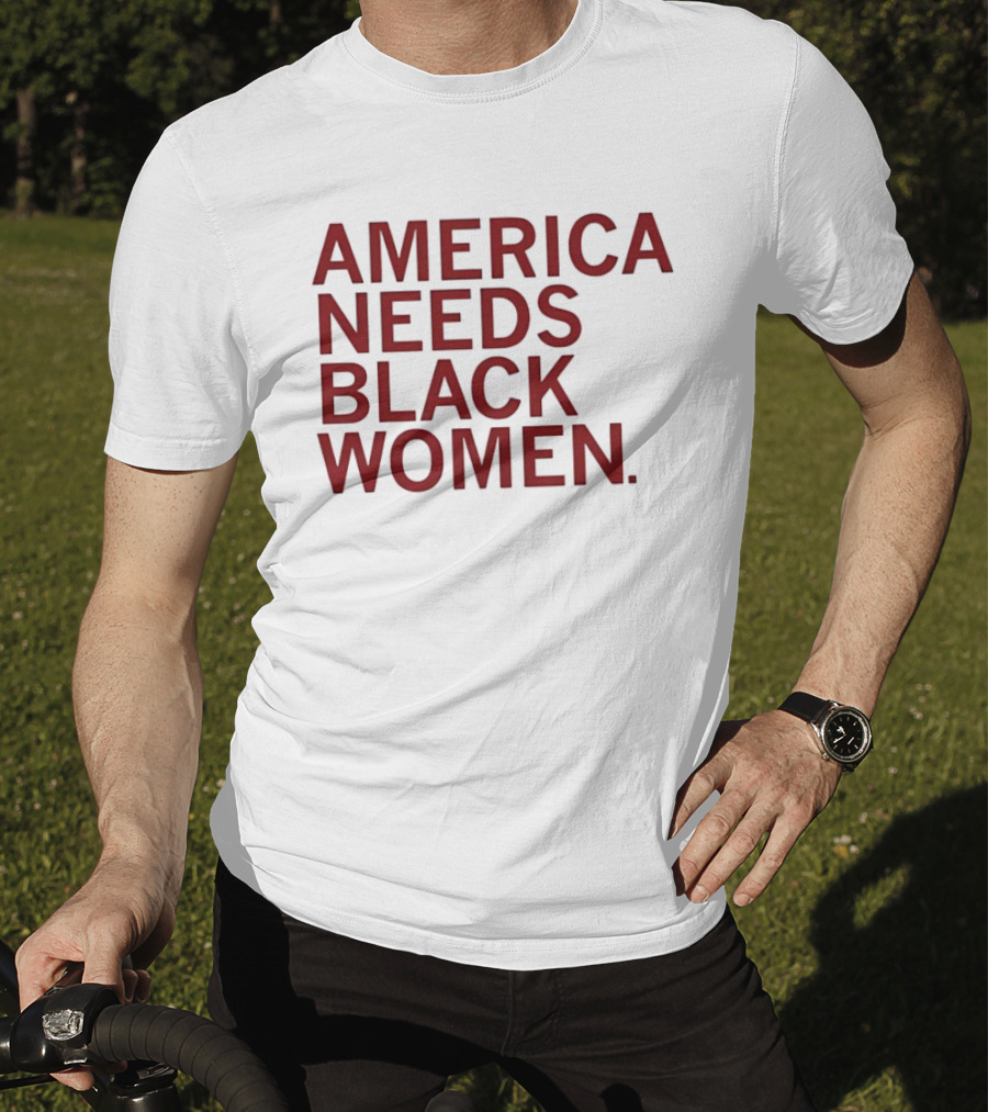 America Needs Black Women Empowerment Message T-Shirt