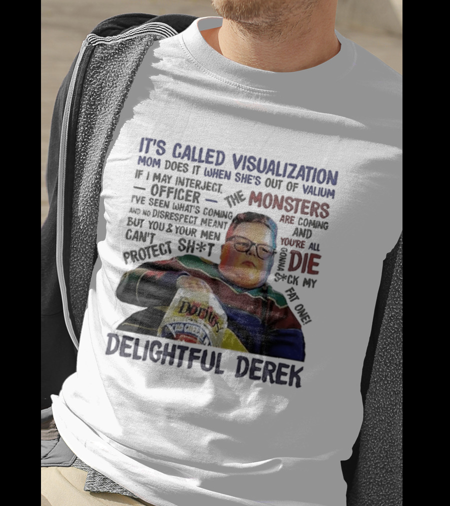 It's Called Visualization Monsters Are Coming Delightful Derek T-Shirt