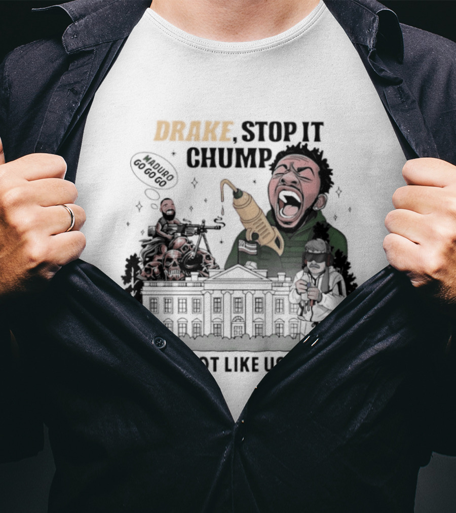 Drake Stop It Chuump Maduro Drilling They Not Like Us T-Shirt