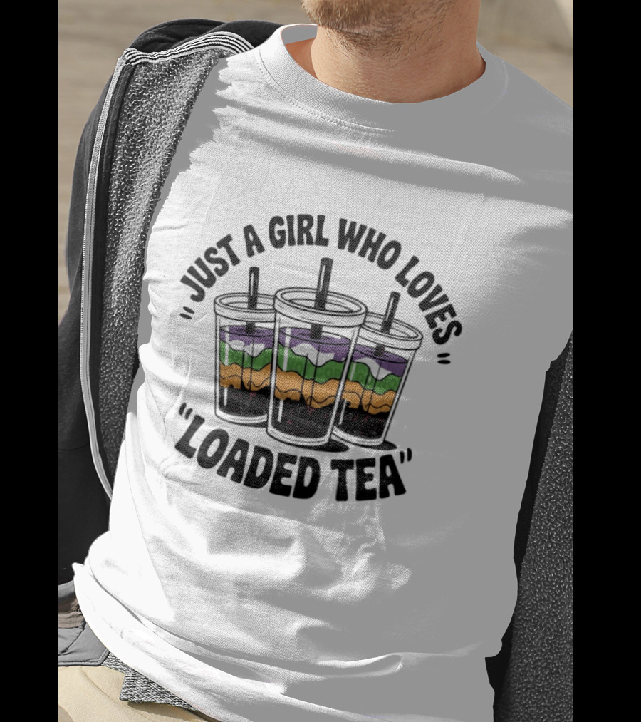 Just A Girl Who Loves Loaded Tea Tumblers T-Shirt