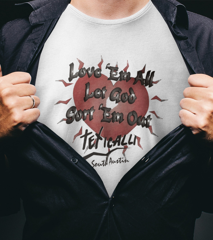 Love 'Em All Let God Sort 'Em Out Teticalli South Austin Heart T-Shirt