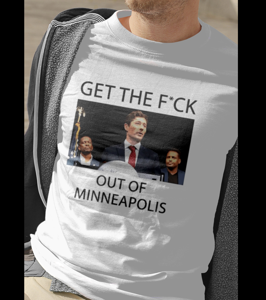 GET THE F*CK OUT OF MINNEAPOLIS Mayor Jacob Frey T-Shirt