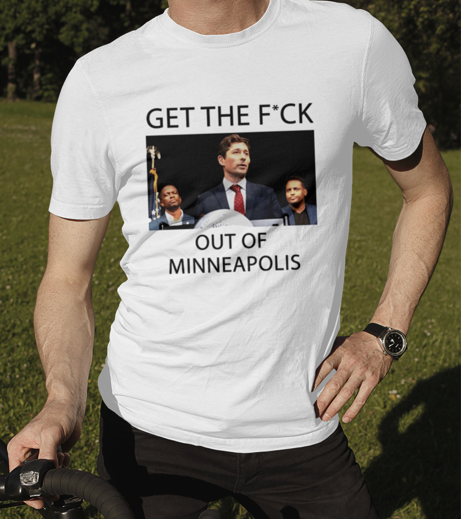 GET THE F*CK OUT OF MINNEAPOLIS Mayor Jacob Frey T-Shirt