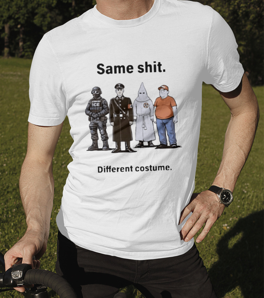 Same Shit Different Costume Anti Trump ICE Nazi KKK Republican T-Shirt