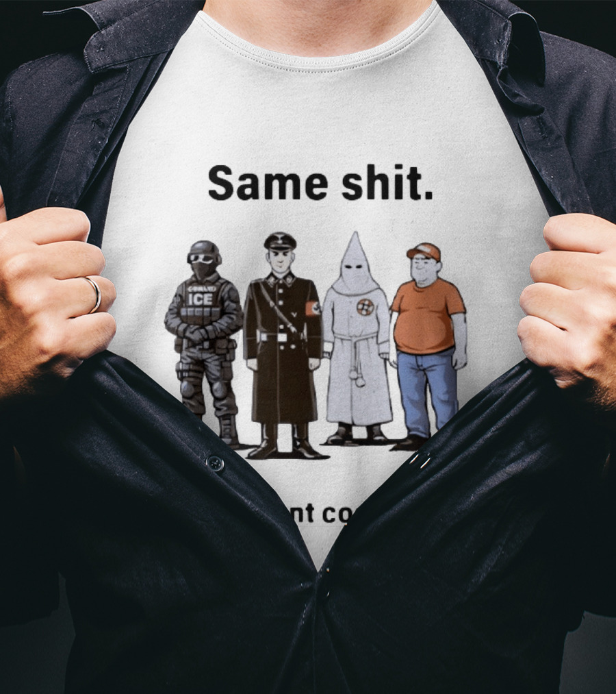 Same Shit Different Costume Anti Trump ICE Nazi KKK Republican T-Shirt