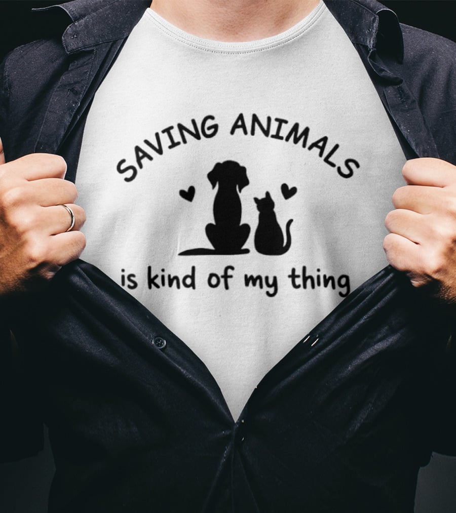 Saving Animals Is Kind Of My Thing Dog Cat Rescue Compassion T-Shirt