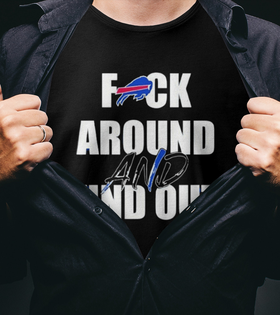 Buffalo Bills Fuck Around And Find Out T-Shirt