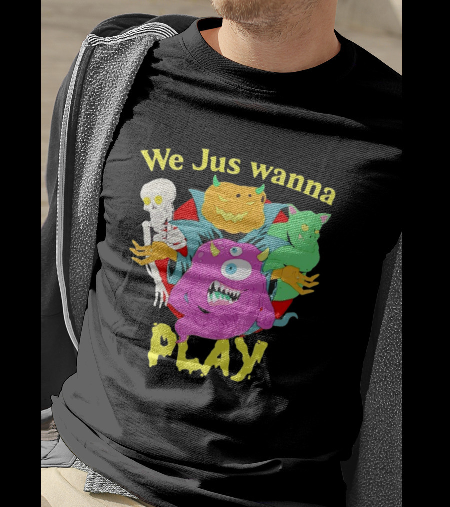 We Jus Wanna Play Monsters Colorful Characters T-Shirt