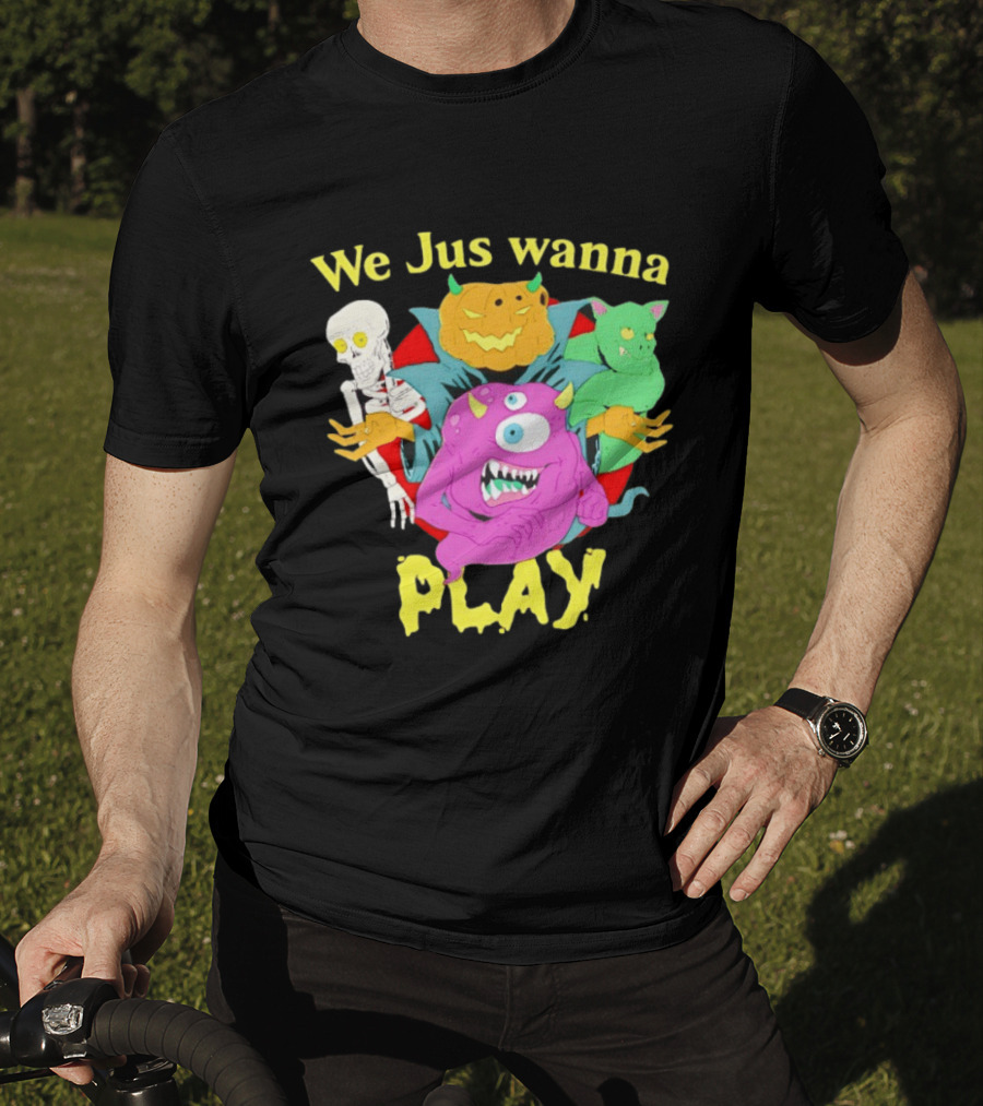 We Jus Wanna Play Monsters Colorful Characters T-Shirt