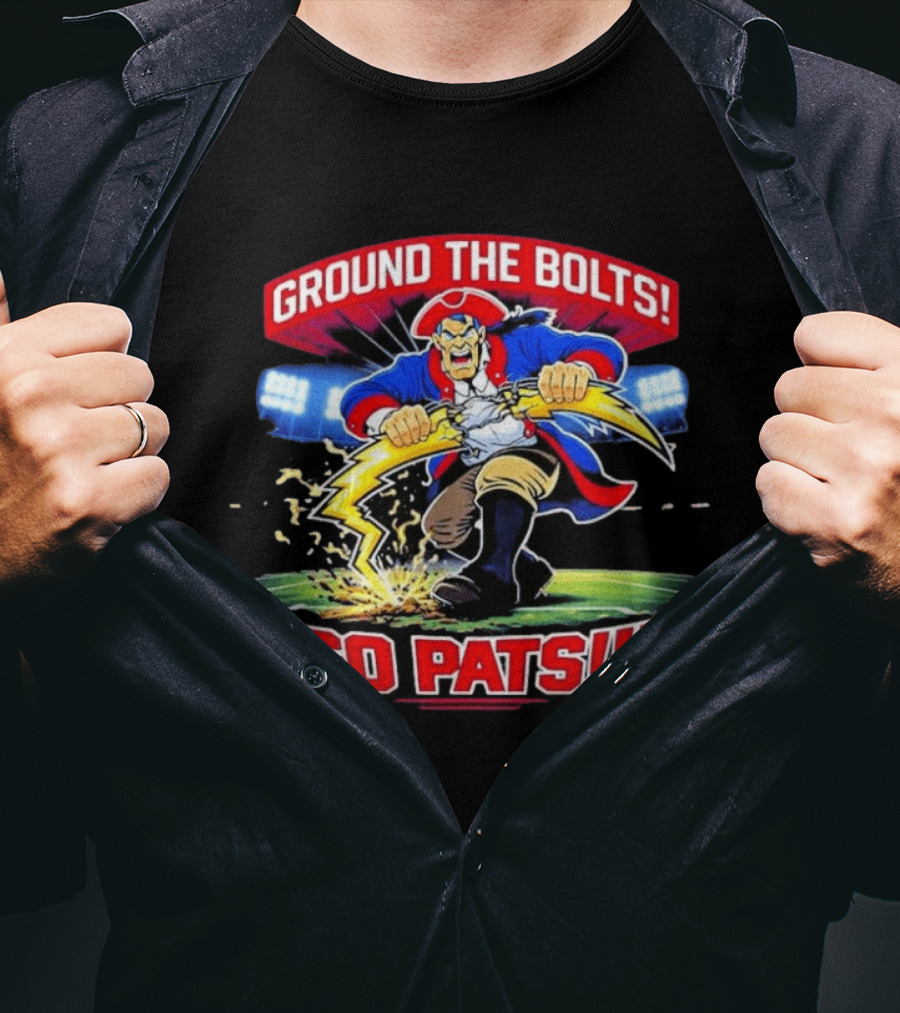 Ground The Bolts Go Pats New England Patriots T-Shirt