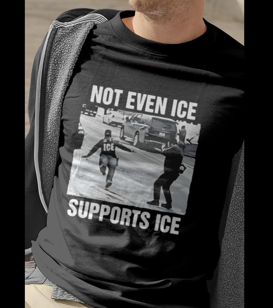 Not Even ICE Supports ICE Satirical Immigration Enforcement Commentary T-Shirt