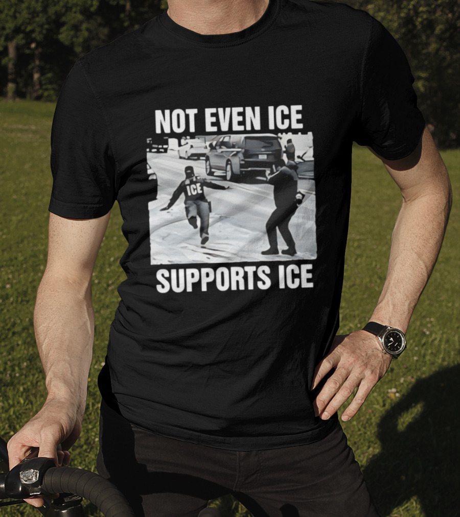 Not Even ICE Supports ICE Satirical Immigration Enforcement Commentary T-Shirt