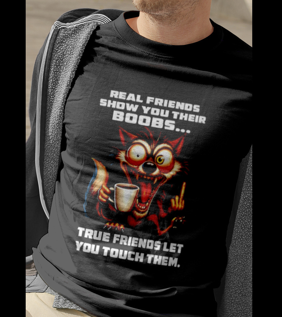 Real Friends Show You Their Boobs True Friends Let You Touch Them Wolf Holding Coffee Cup T-Shirt