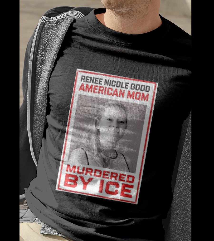 Renee Nicole Good American Mom Murdered By Ice T-Shirt