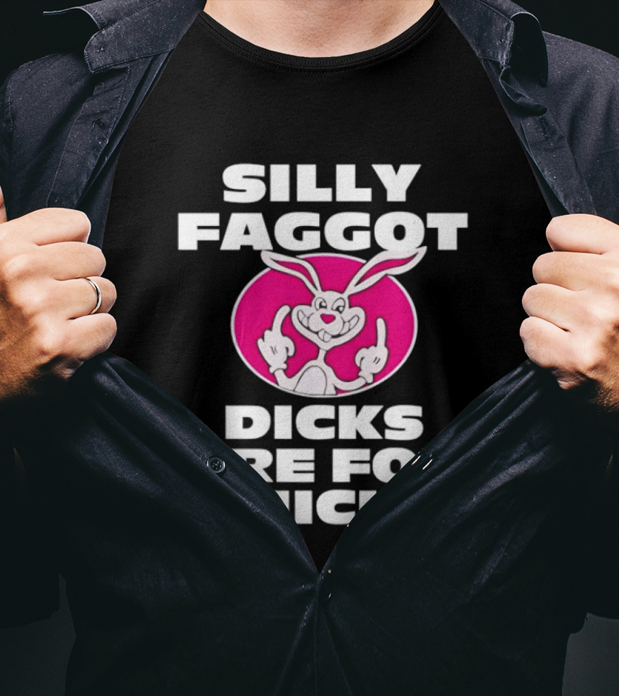 Silly Faggot Dicks Are For Chicks Funny Rabbit Middle Finger T-Shirt