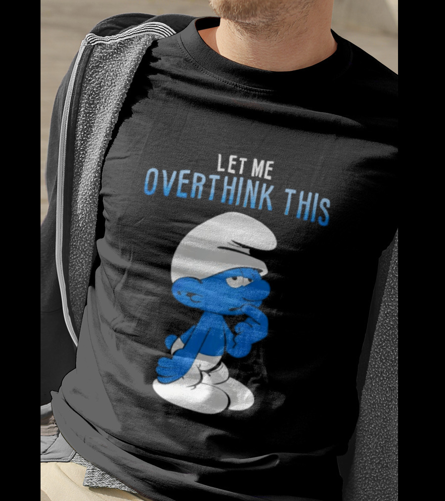 Smurfs Let Me Overthink This T-Shirt