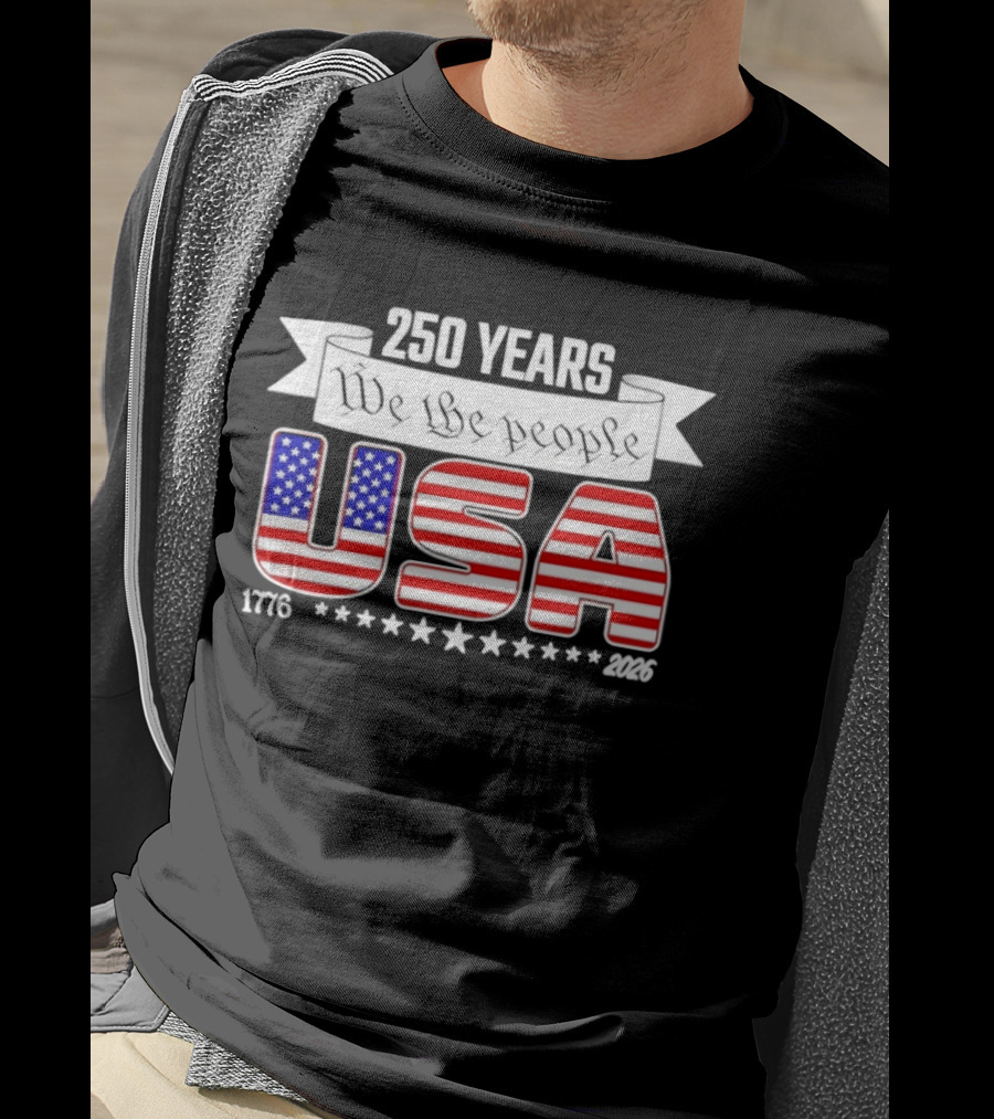 Patriotic 250 Years We The People USA 1776 2026 Stars And Stripes T-Shirt