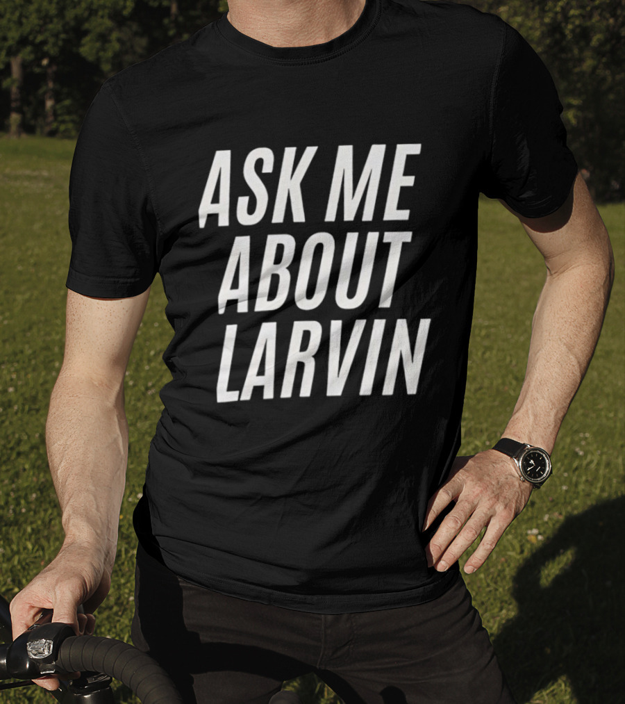 Ask Me About Larvin Conversation Starter T-Shirt