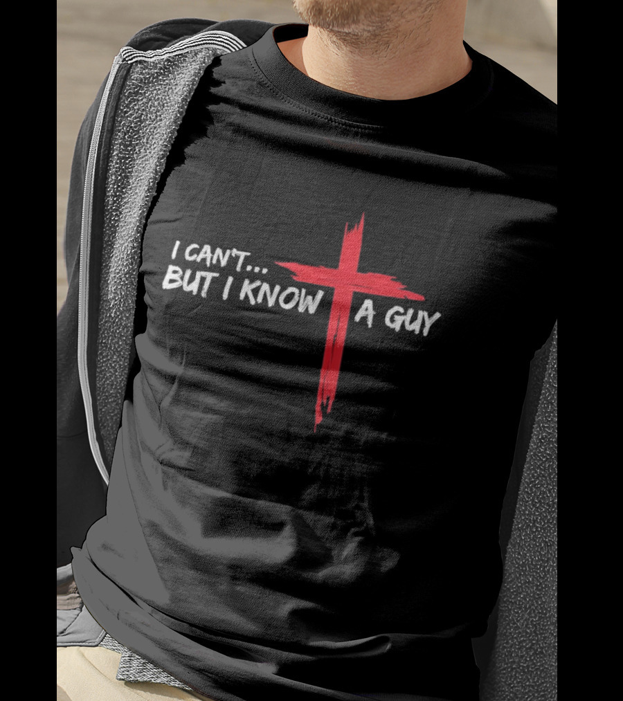 I Can't But I Know A Guy Jesus Red Cross Christian Faith T-Shirt