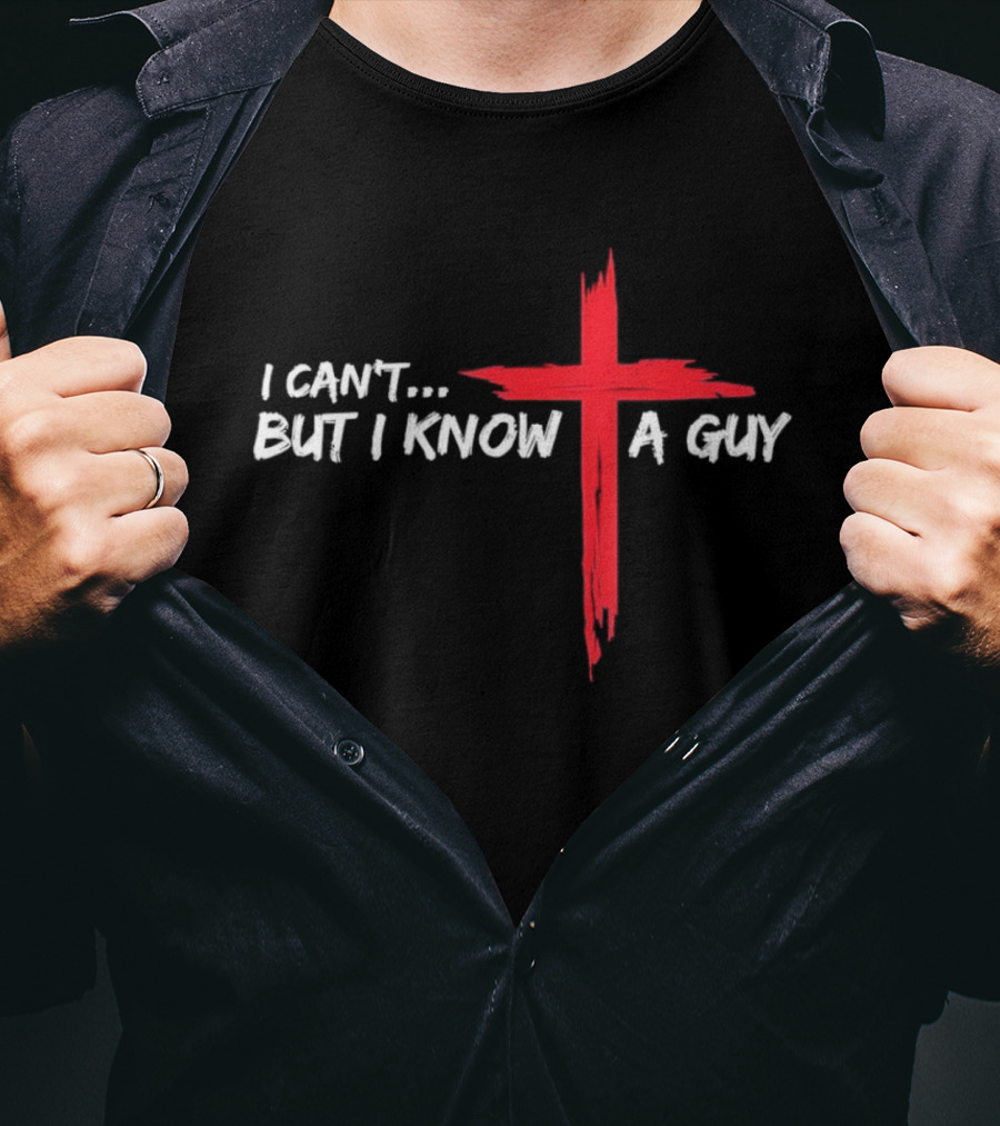 I Can't But I Know A Guy Jesus Red Cross Christian Faith T-Shirt