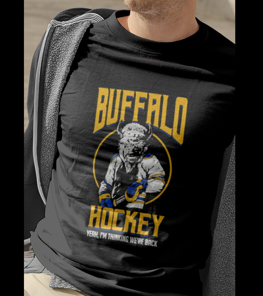 Buffalo Sabres Hockey Yeah I'm Thinking We're Back T-Shirt