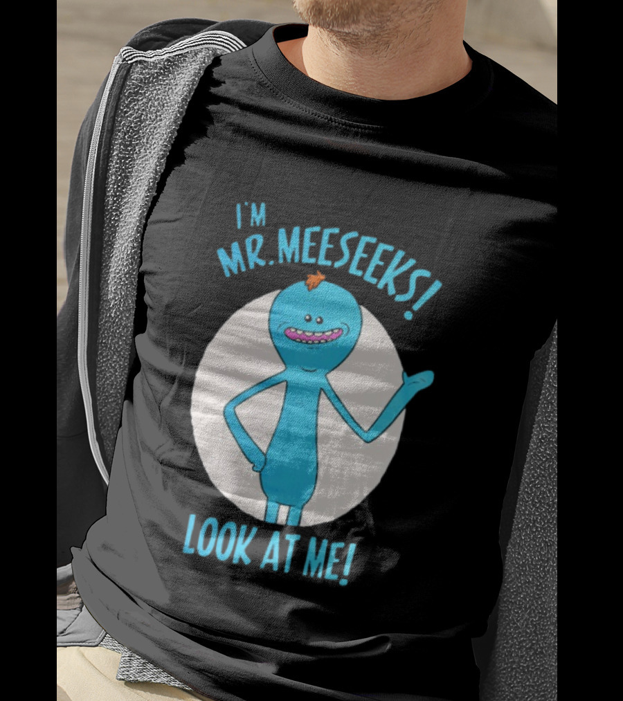 I'm Mr. Meeseeks Look At Me! T-Shirt