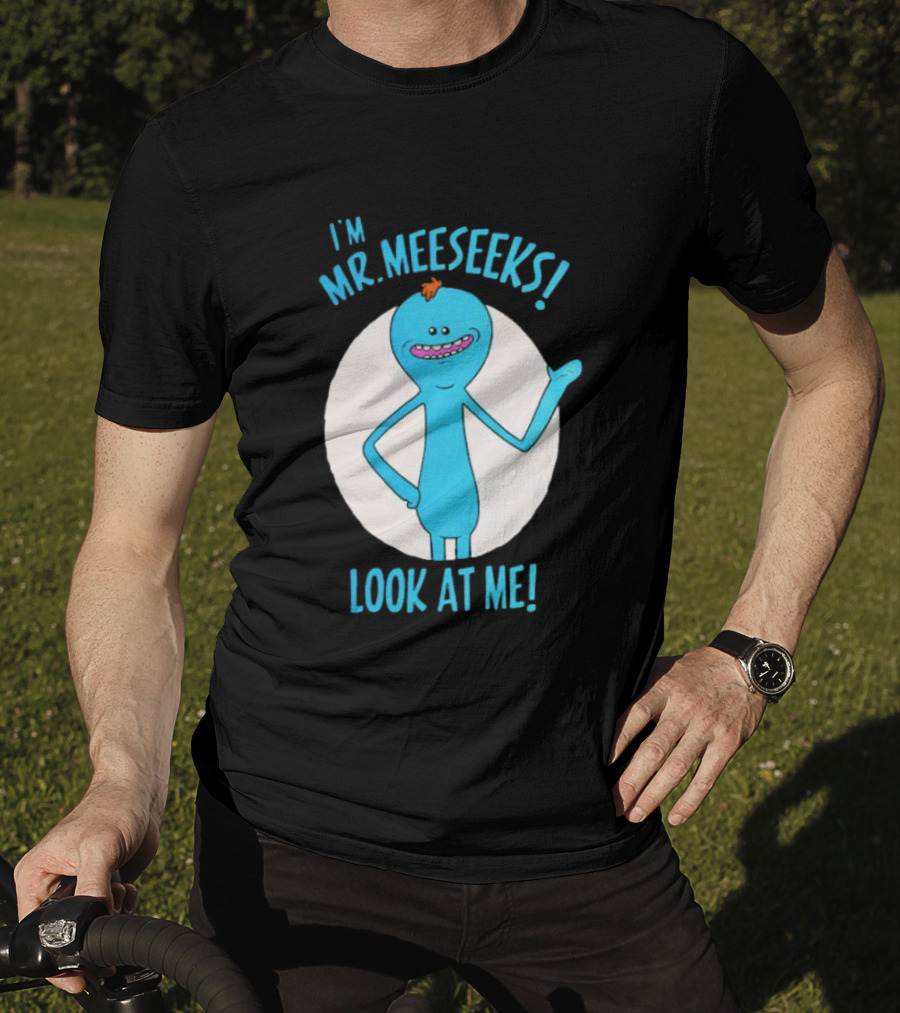 I'm Mr. Meeseeks Look At Me! T-Shirt
