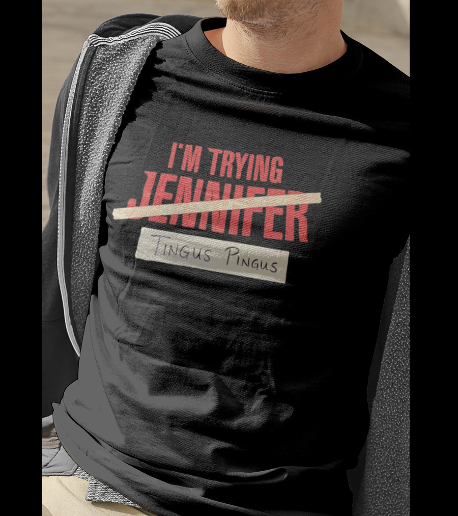 I'm Trying Jennifer Tingus Pingus T-Shirt