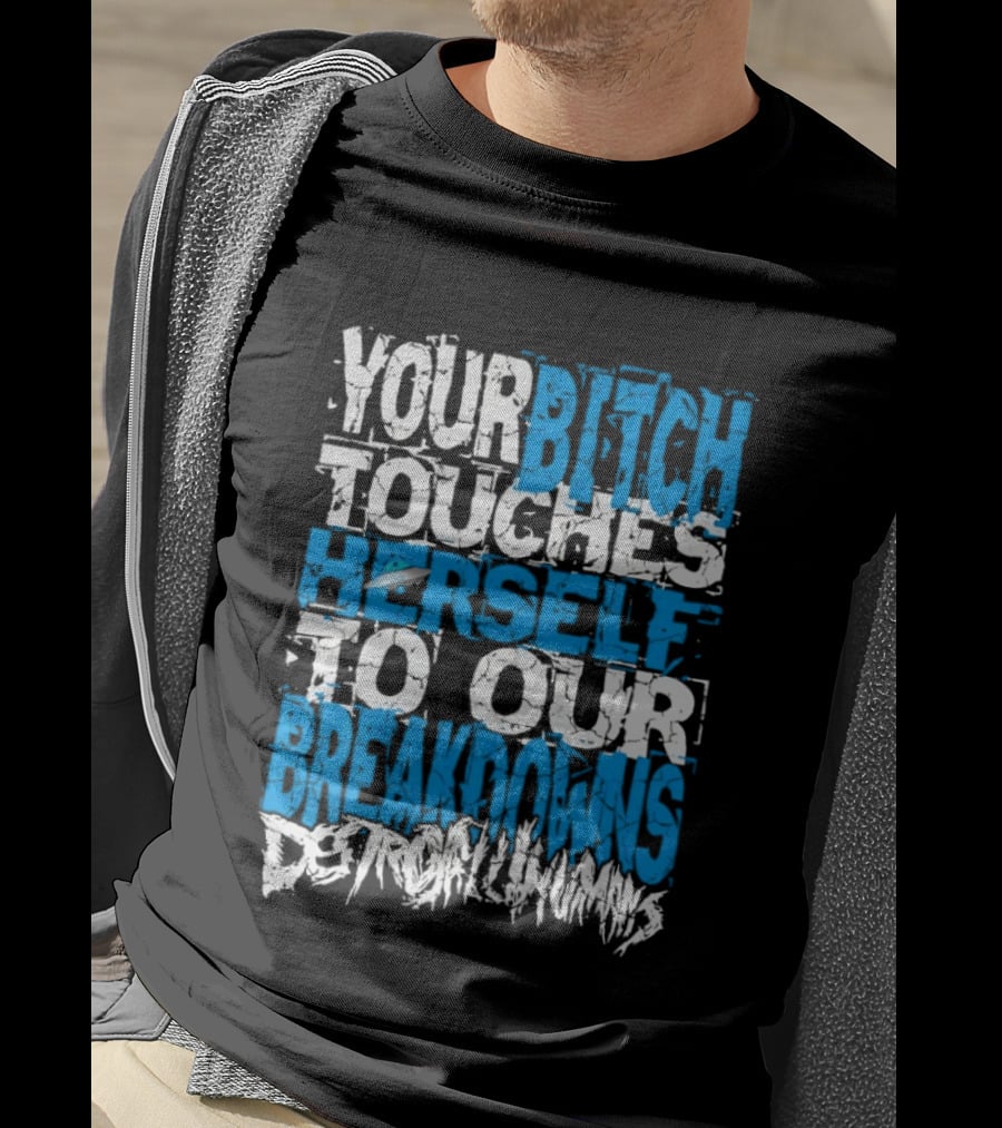 Your Bitch Touches Herself To Our Breakdowns Detroit Diamonds T-Shirt