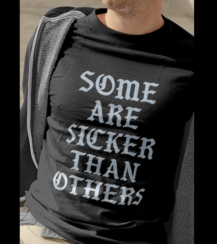 Some Are Sicker Than Others Gothic Script T-Shirt