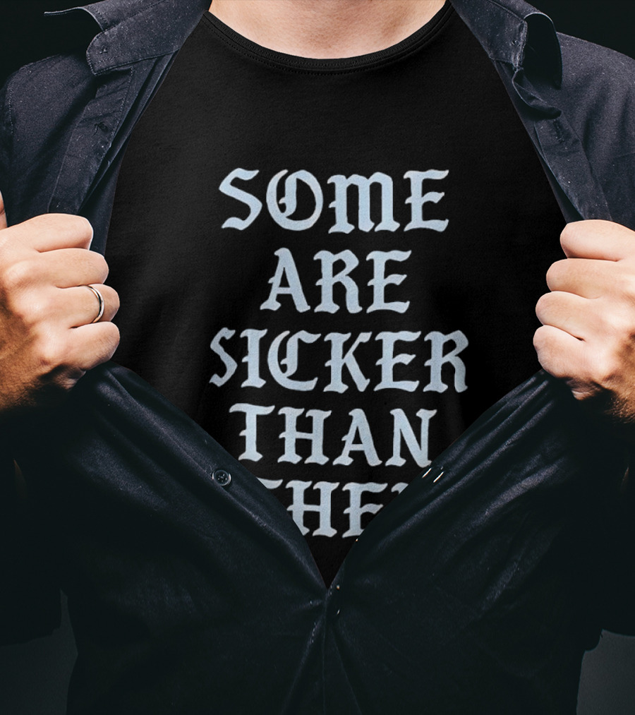 Some Are Sicker Than Others Gothic Script T-Shirt