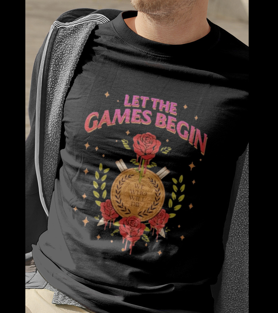 Let The Games Begin We Who Will Die Roses Stacia Stark T-Shirt
