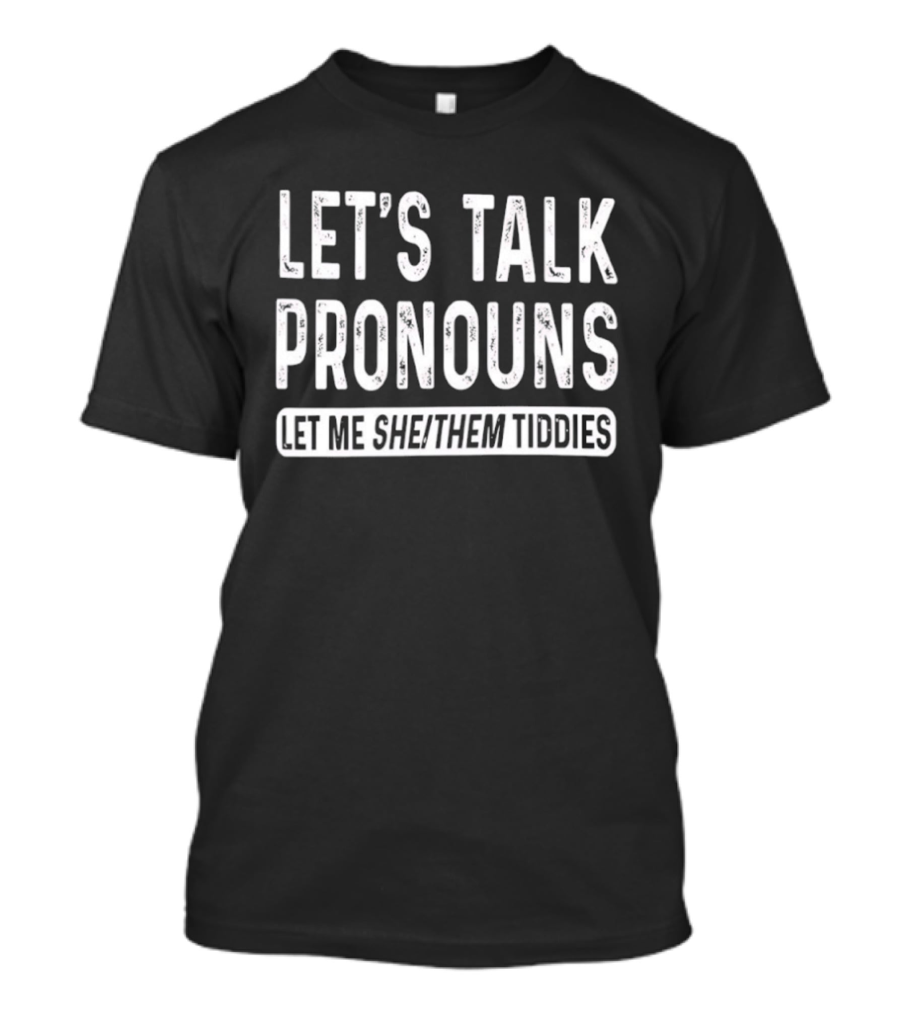 Let's Talk Pronouns Let Me She Them Tiddies T-Shirt