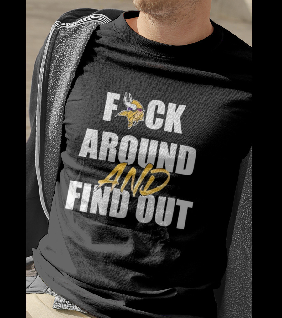 Minnesota Vikings F*ck Around And Find Out T-Shirt