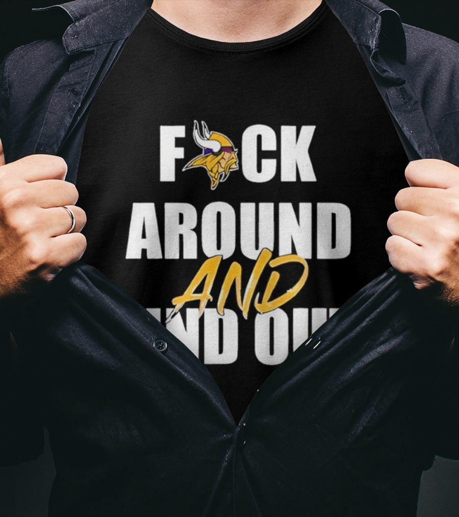 Minnesota Vikings F*ck Around And Find Out T-Shirt