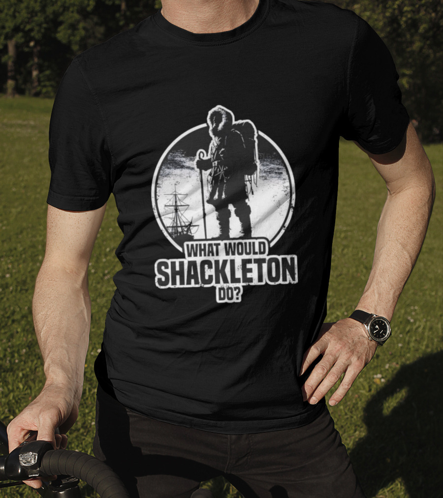 What Would Shackleton Do Polar Explorer Adventure Spirit T-Shirt