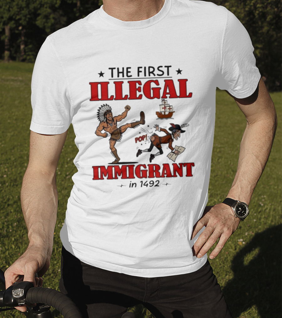 The First Illegal Immigrant 1492 Native American Kicks Columbus Historical Humor T-Shirt