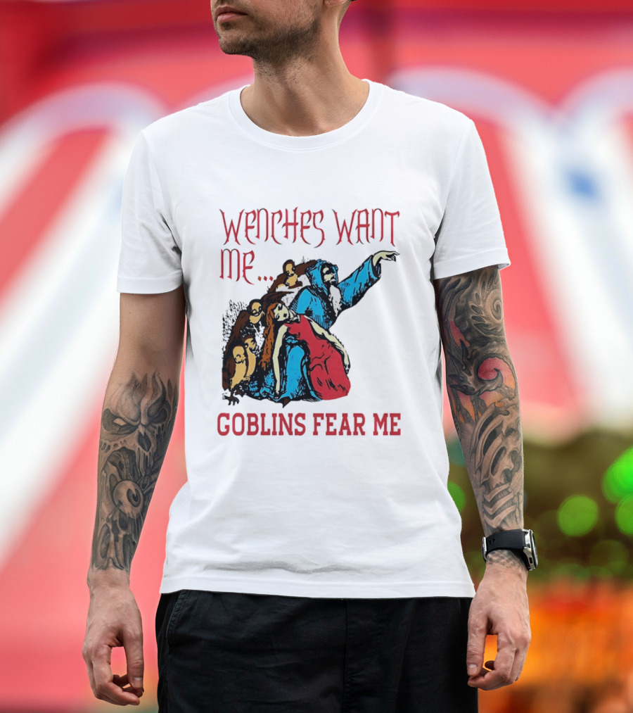 Wenches Want Me Goblins Fear Me Medieval Fantasy T-Shirt