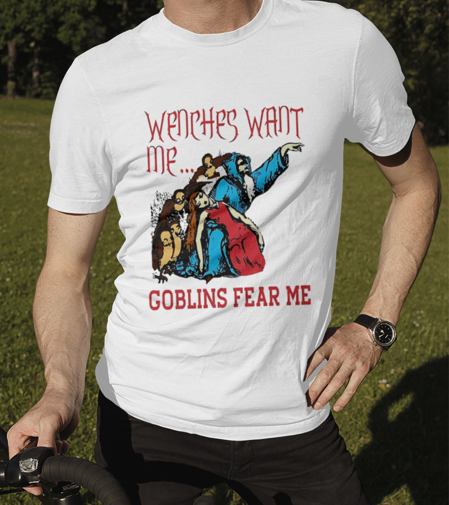 Wenches Want Me Goblins Fear Me Medieval Fantasy T-Shirt